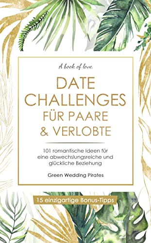 Date Challenges für Paare & Verlobte: 101 romantische Ideen für eine abwechslungsreiche und glückliche Beziehung