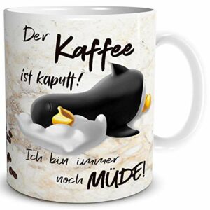 Pinguin Tasse | Kaffee Kaputt mit Spruch | lustig Coffee Geschenk
